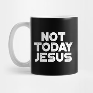 Not Today Jesus White Funny Mug